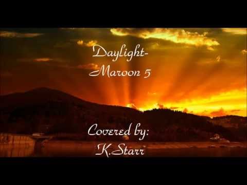 Daylight-Maroon 5 (Cover by K.Starr) + Lyrics