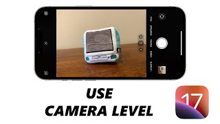 iOS 17: How To Enable and Use Level In iPhone Camera