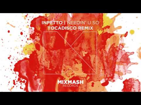 Inpetto - Needin' U So (Tocadisco Remix) [Out Now]