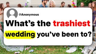 What's the trashiest wedding you've been to?