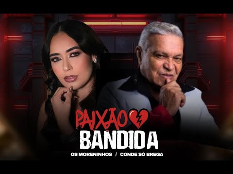 OS MORENINHOS / feat CONDE SÓ BREGA   [ PAIXÃO BANDIDA ] CLIPE OFICIAL
