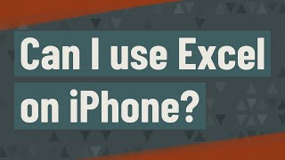 Can I use Excel on iPhone?