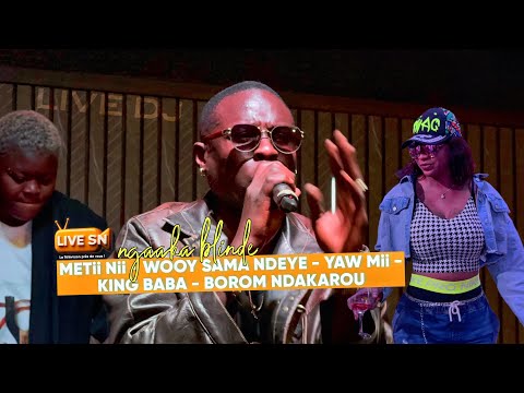 NGAAKA BLINDÉ: METii Nii - WOOY SAMA NDEYE - YAW Mii - KING BABA - BOROM NDAKAROU (Live Dj) #livesn