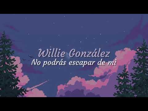 Willie González - No podrás escapar de mi (letra)