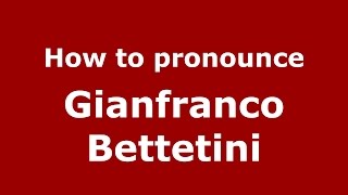 How to pronounce Gianfranco Bettetini