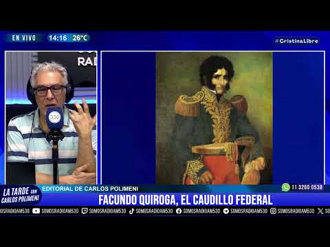 FACUNDO QUIROGA, el CAUDILLO FEDERAL: EDITORIAL de CARLOS POLIMENI - AM 530