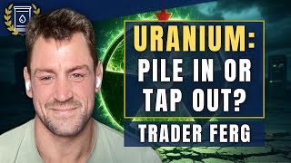 Is the URANIUM Market Dead or a Once-in-a-Lifetime Opportunity? Trader Ferg