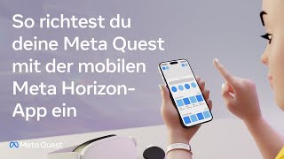 So richtest du deine Meta Quest mit der mobilen Meta Horizon-App ein