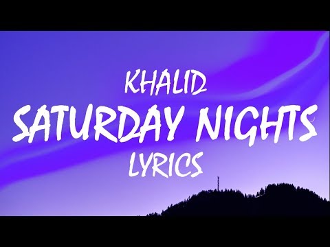 Khalid – Saturday Nights (Lyrics)