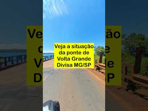 Veja a situação da ponte de Volta Grande - Divisa SP/MG