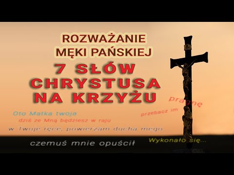 Siedem słów Chrystusa na Krzyżu - Rozważanie Męki Pańskiej
