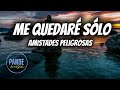Amistades Peligrosas - Me quedaré sólo (letra/lyrics)