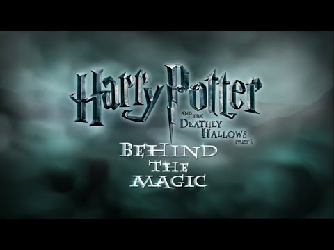 Harry Potter and the Deathly Hallows – Part 1: Behind the Magic