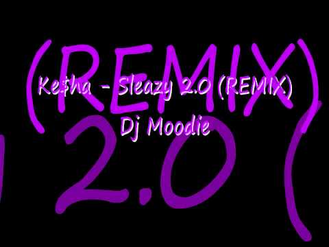 Ke$ha Sleazy 2.0 (REMIX) - Dj Moodie (better quality)