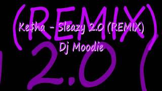 Ke$ha Sleazy 2.0 (REMIX) - Dj Moodie (better quality)