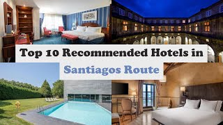 Top 10 Recommended Hotels In Santiago's Route | Luxury Hotels In Santiago's Rout