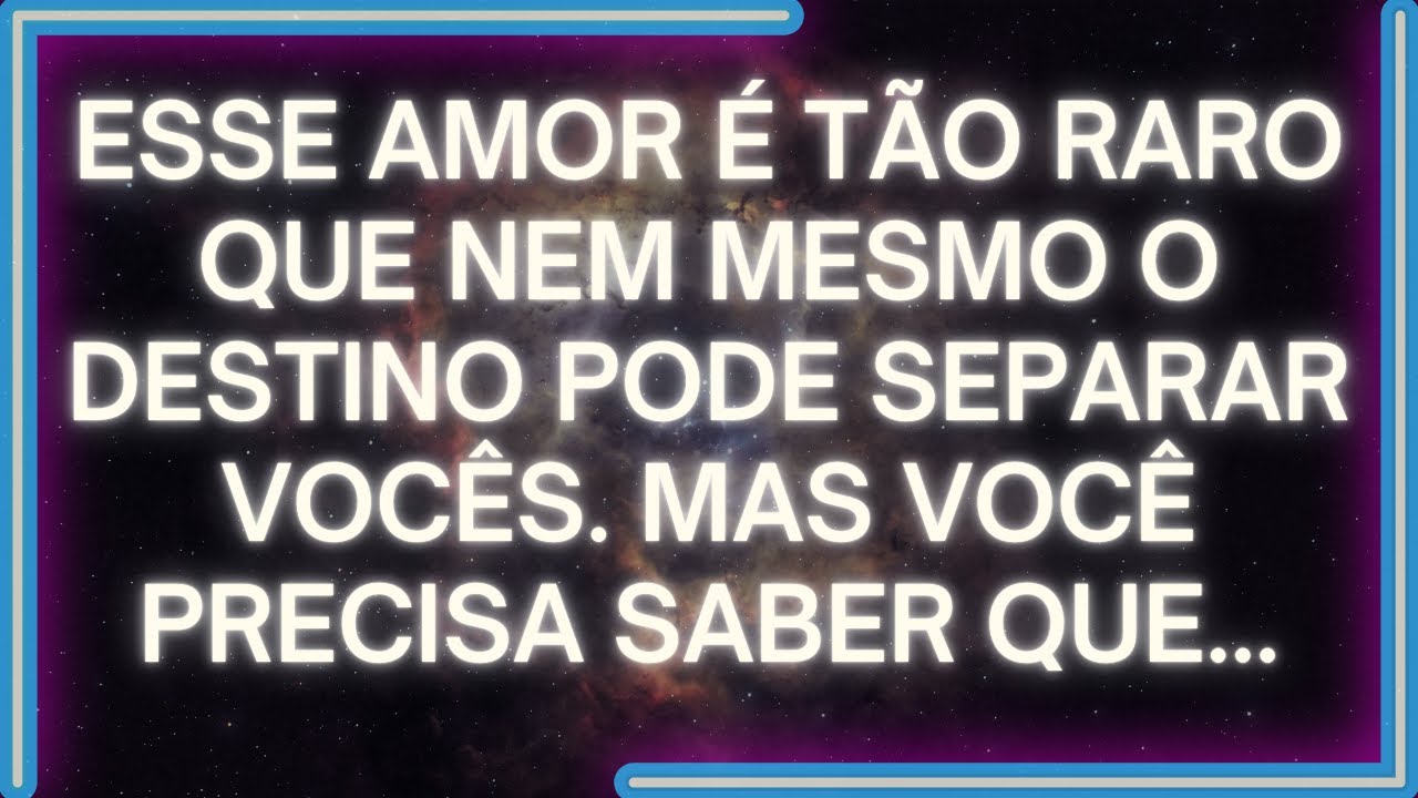 MENSAGEM dos Anjos: Esse AMOR É TÃO RARO Que Nem O Destino Pode Separar Vocês. Mas VC PRECISA SABER
