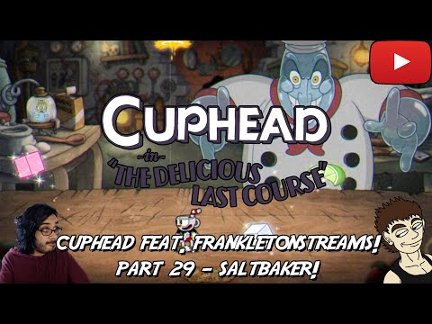Cuphead Feat. FrankletonStreams pt. 29! THE SALTBAKER!!