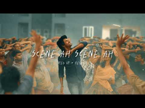Scene Ah Scene Ah - sped up + reverb (From "Maaveeran")
