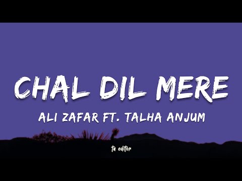 Chal Dil Mere - Ali Zafar Ft. Talha Anjum | Lyrics 