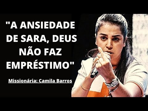 Missionária Camila Barros - "A ANSIEDADE DE SARA, DEUS NÃO FAZ EMPRÉSTIMOS"
