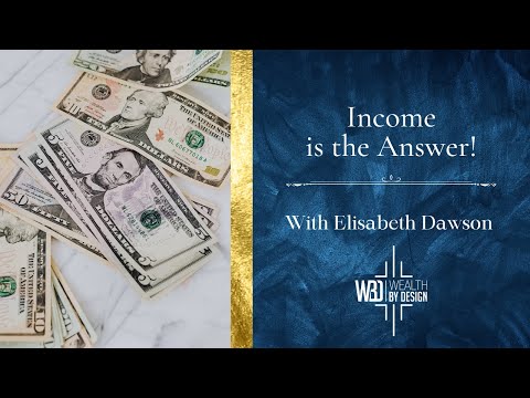 Income is the Answer!