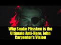 Why Snake Plissken is the Ultimate Anti-Hero: John Carpenter's Vision