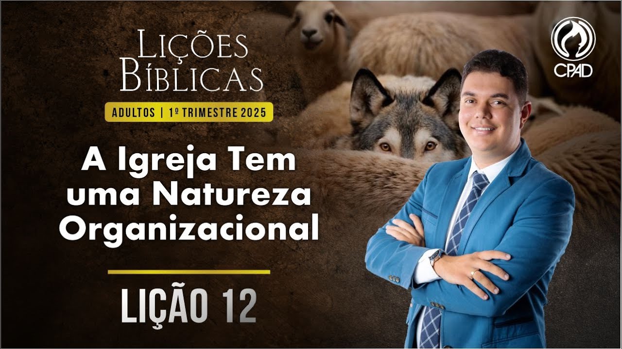 EBD Lição 12: A Igreja Tem uma Natureza Organizacional 1º Trimestre de 2025 Murilo Alencar