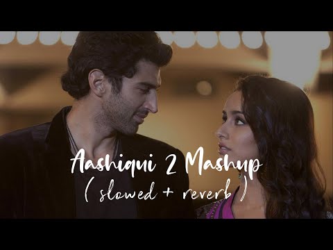 Aashiqui 2 Mashup | Slowed + Reverb | Lofi Love