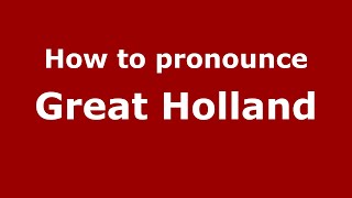 How to pronounce Great Holland
