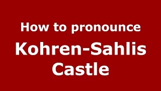 How to pronounce Kohren-Sahlis Castle