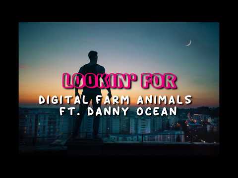 Digital Farm Animals - Lookin' For ft. Danny Ocean || Lyrics🍹