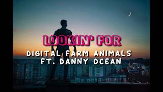 Digital Farm Animals - Lookin&#39; For ft. Danny Ocean || Lyrics🍹