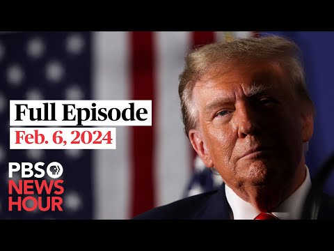 February 6, 2024 – PBS NewsHour full episode | PBS News