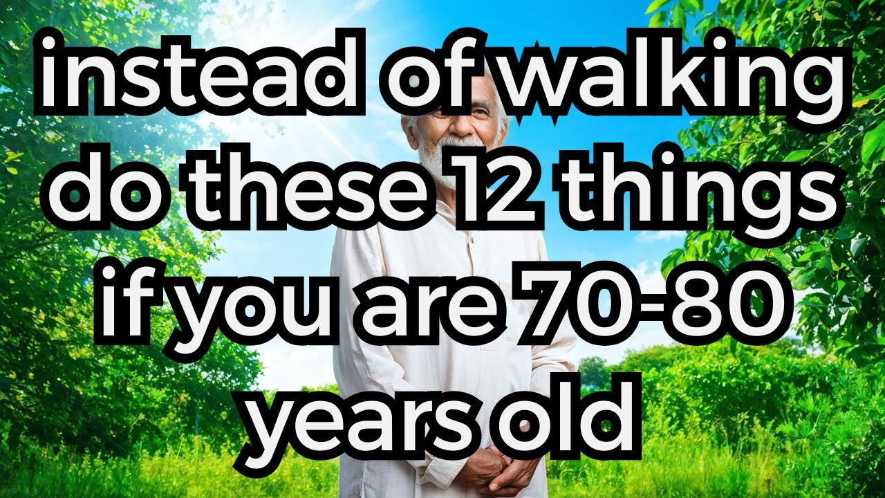 70-80 years old? Walking Less? Try Doing These 12 Things Instead