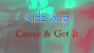 Kidz Bop Come &amp; Get It (Audio)