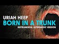 Uriah Heep - Born In A Trunk (Instrumental Alternative Version) (Official Audio)