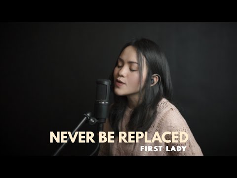 Never Be Replaced | 1st Lady (Cover)