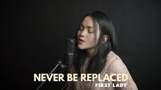 Never Be Replaced | 1st Lady (Cover)