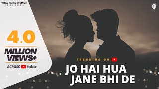 Jo Hai Hua Jane Bhi De (Official Video) Baatein Te
