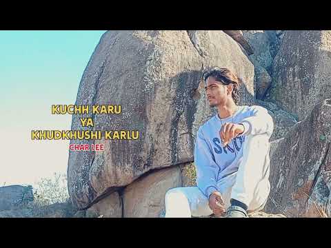 KUCHH KARU YA KHUDKUSHI KARLU || CHAR LEE || NEW SONG 