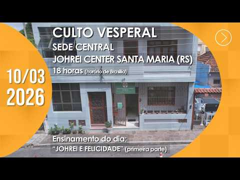 Culto Vesperal | Sede Central / Johrei Center Santa Maria (RS) - 10/03/2026
