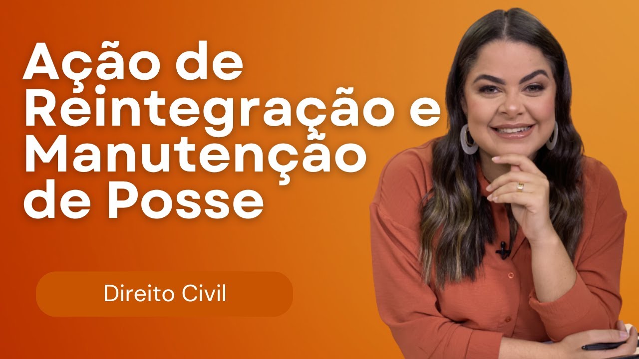 (AULA 16) Direitos Reais - Ação de Reintegração e Manutenção de Posse