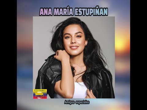 ANA  MARÍA  ESTUPIÑAN - AMIGOS  ESPECIALES  (LETRA)