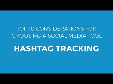 Top 10 Considerations for choosing a Social Media Tool  - Hashtag Tracking