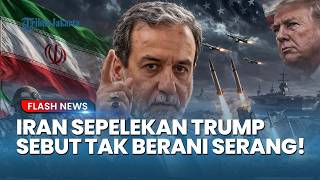 Iran Tantang Duel Darat! Araghchi Sebut Amerika Tak Bernyali dan Selat Hormuz Akan Tetap Tertutup