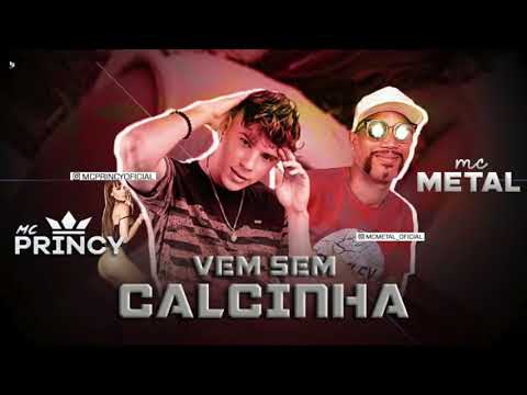 MC PRINCY E MC METAL MÚSICA NOVA VEM SEM CALCINHA