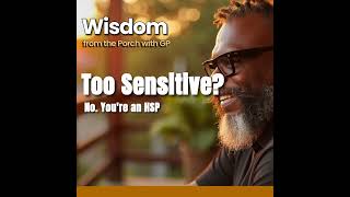 You're Not Too Sensitive — You're an HSP. Here's What That Actually Means