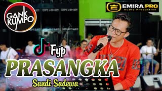 Download lagu PRASANGKA - SANDI SADEWA / GANK KUMPO FT EMIRA PRO mp3