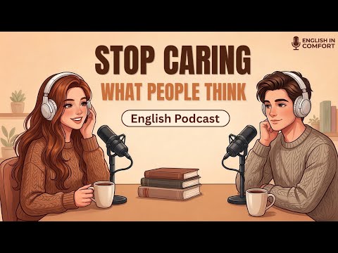 How to Stop Caring What People Think | English Podcast | Easy English Conversation for Beginners